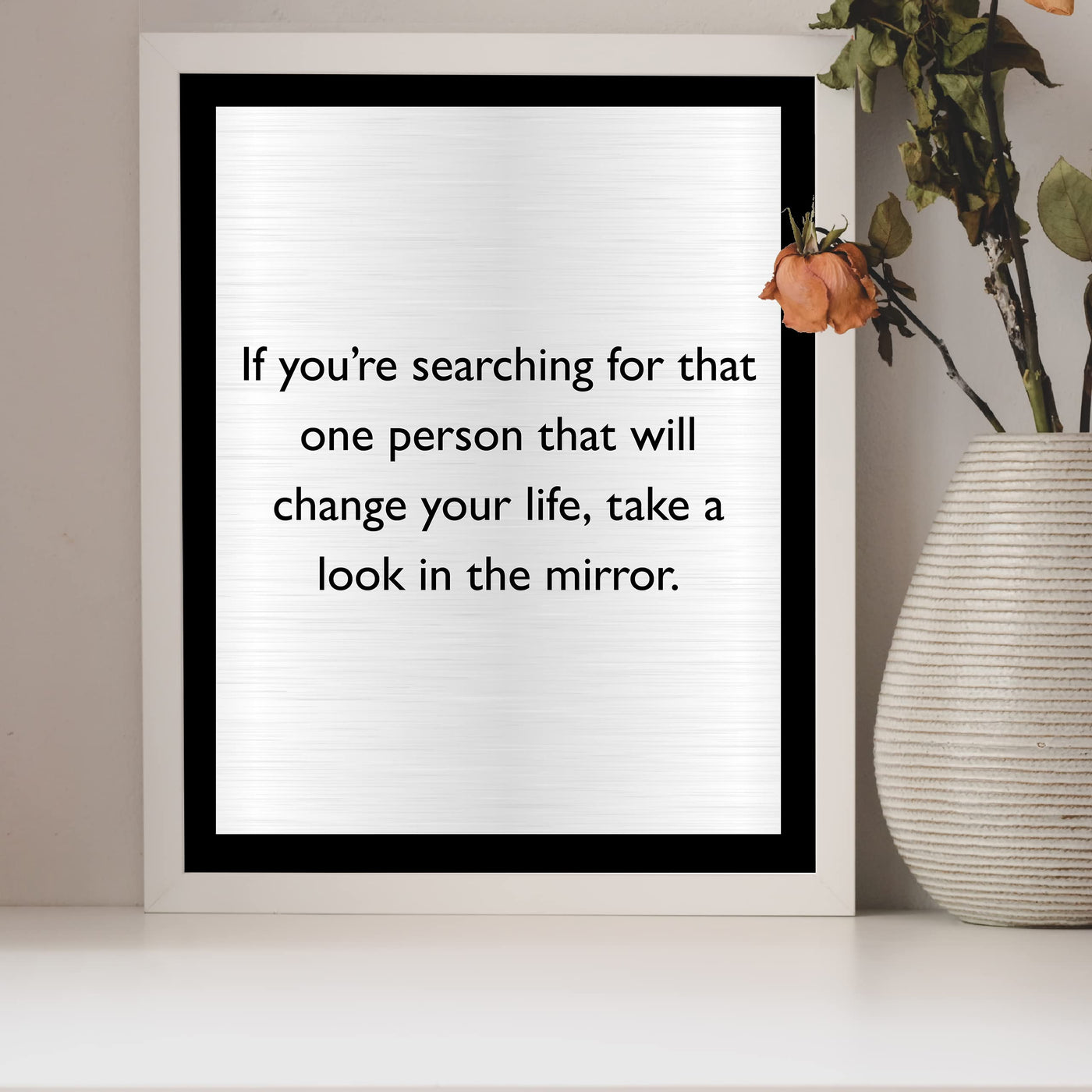 One Person to Change Your Life-Look in the Mirror Motivational Quotes Wall Art -8 x 10" Inspirational Wall Decor Print -Ready to Frame. Modern Home-Office-Work-School. Great Gift of Motivation!