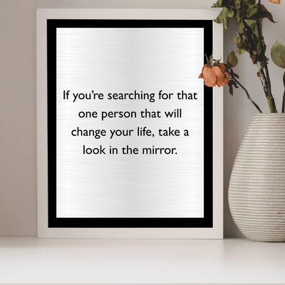 One Person to Change Your Life-Look in the Mirror Motivational Quotes Wall Art -8 x 10" Inspirational Wall Decor Print -Ready to Frame. Modern Home-Office-Work-School. Great Gift of Motivation!