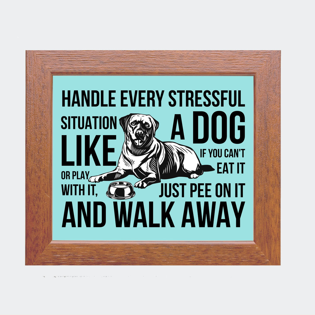 Handle Every Situation Like A Dog-Pee On It &amp; Walk Away- Funny Dogs Wall Art Sign -10 x 8" Rustic Pets Wall Decor Print -Ready to Frame. Home-Office-Vet Clinic Decor. Great Gift for Dog Owners!