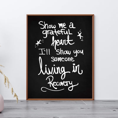 Show Me A Grateful Heart-I'll Show You Someone Living in Recovery Inspirational Wall Art Sign -11 x 14" Typographic Poster Print-Ready to Frame. Positive Quotes for Home-Office-Studio Decor.