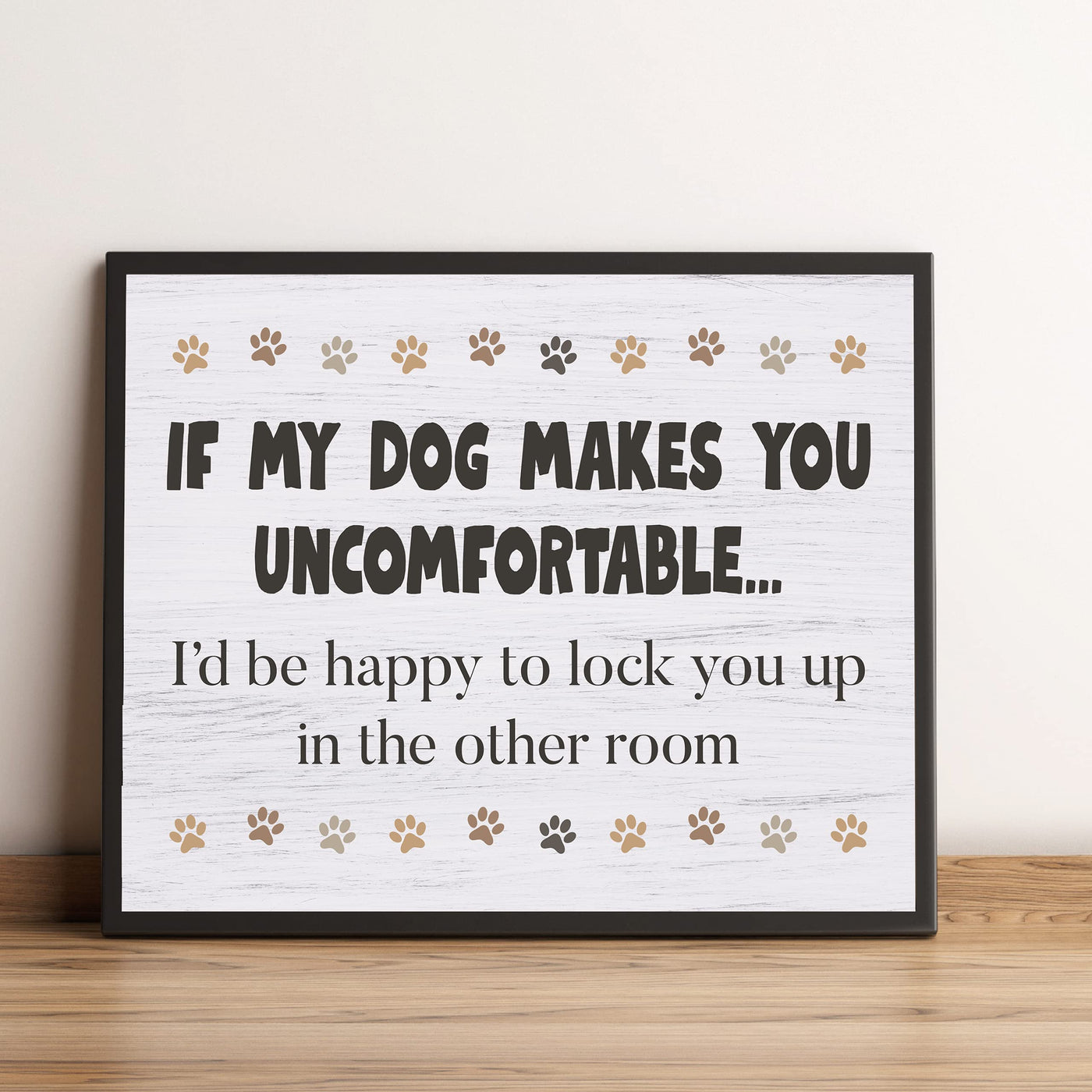 If Dog Makes You Uncomfortable-I'll Lock You Up In Other Room Funny Dog Sign -10 x 8" Rustic Wall Art Print-Ready to Frame. Humorous Home-Kitchen-Office-Vet's Decor. Fun Gift & Reminder for Guests!