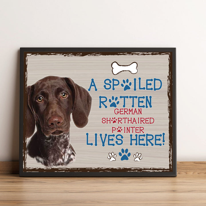 German Pointer-Dog Poster Print-10 x 8" Wall Decor Sign-Ready To Frame."A Spoiled Rotten German Shorthair Pointer Lives Here". Perfect Pet Wall Art for Home-Kitchen-Cave-Bar-Garage. Great Gift!
