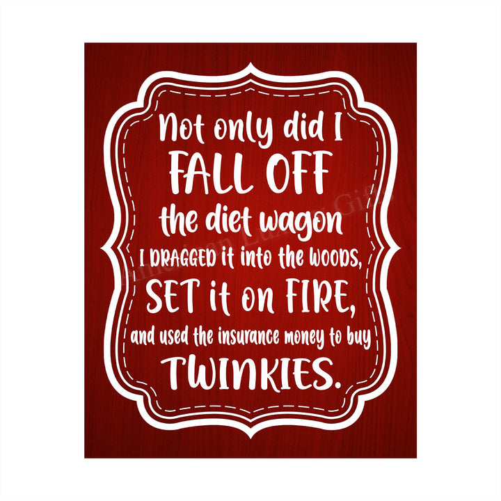 Not Only Did I Fall Off the Diet Wagon Funny Wall Art Sign -8 x 10" Humorous Typographic Poster Print-Ready to Frame. Perfect Home-Kitchen-Office-Cave-She Shed Decor. Fun Novelty Gift for All!