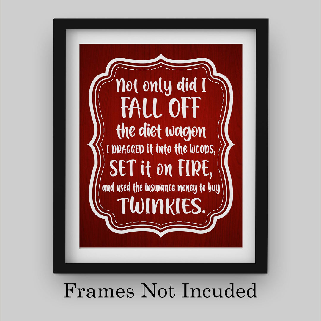 Not Only Did I Fall Off the Diet Wagon Funny Wall Art Sign -8 x 10" Humorous Typographic Poster Print-Ready to Frame. Perfect Home-Kitchen-Office-Cave-She Shed Decor. Fun Novelty Gift for All!