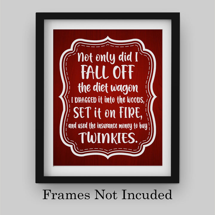 Not Only Did I Fall Off the Diet Wagon Funny Wall Art Sign -8 x 10" Humorous Typographic Poster Print-Ready to Frame. Perfect Home-Kitchen-Office-Cave-She Shed Decor. Fun Novelty Gift for All!