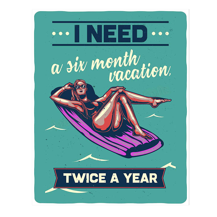I Need A Six Month Vacation, Twice A Year Funny Beach Sign -11 x 14" Retro Wall Print-Ready to Frame. Humorous Decor for Home-Pool-Beach-Lake House. Fun, Sarcastic Sign for the Office!