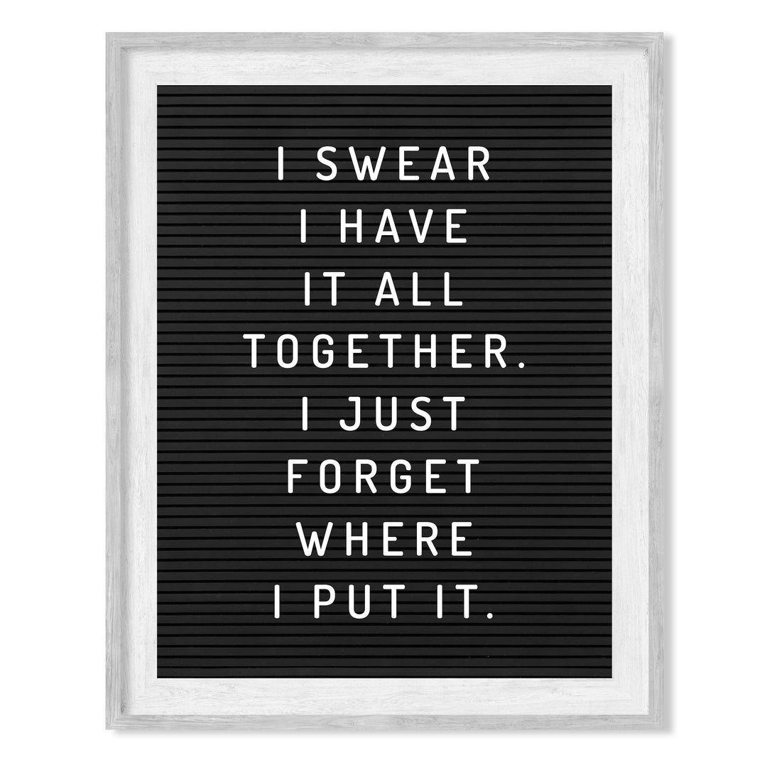 Swear I Have It All Together-Forgot Where I Put It Funny Wall Decor Sign -8 x 10" Black &amp; White Sarcastic Art Print-Ready to Frame. Humorous Decoration for Home-Office-Bar-Man Cave Decor. Fun Gift!