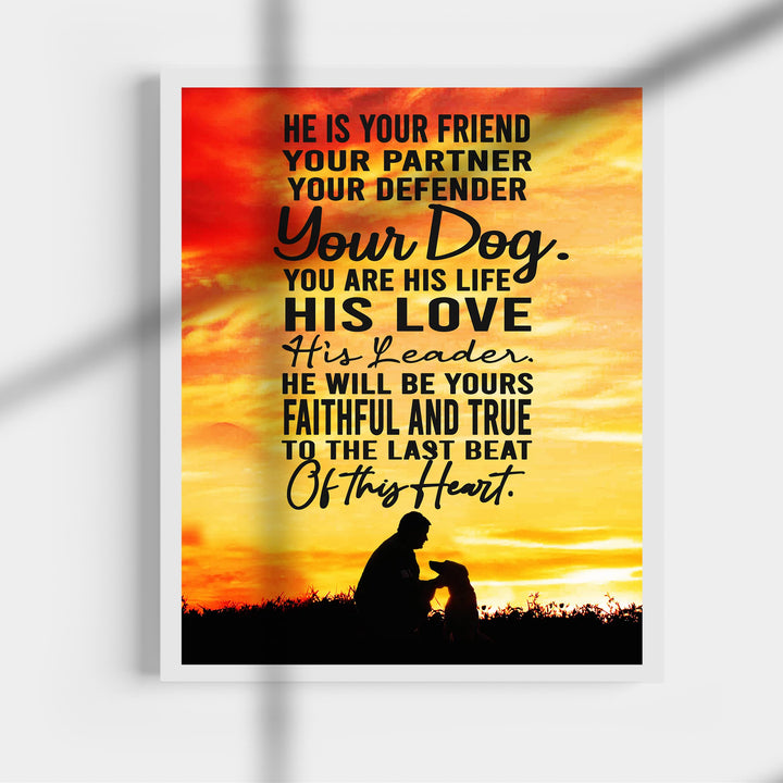 "He Is Your Friend, Partner-Your Dog" Inspirational Pets Wall Art -11 x 14" Cute Dogs &amp; Puppy Print-Ready to Frame. Perfect Home-Family Room- Vet&