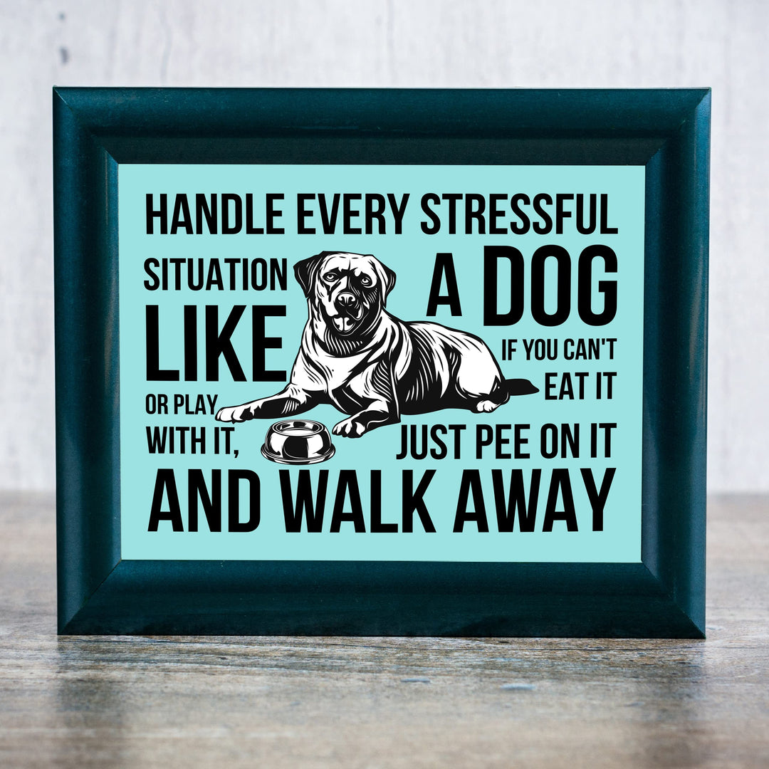 Handle Every Situation Like A Dog-Pee On It &amp; Walk Away- Funny Dogs Wall Art Sign -10 x 8" Rustic Pets Wall Decor Print -Ready to Frame. Home-Office-Vet Clinic Decor. Great Gift for Dog Owners!