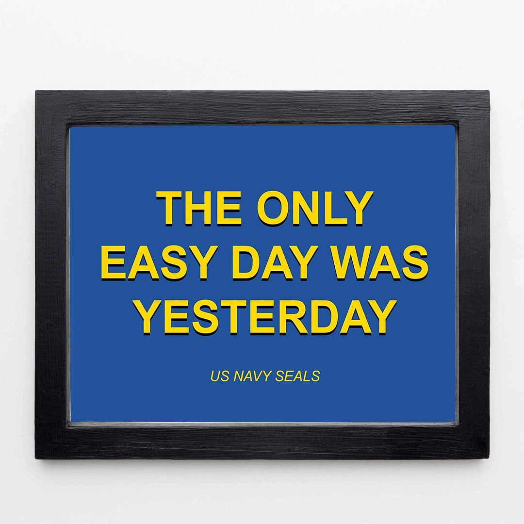 The Only Easy Day Was Yesterday- Navy Seals Quotes Print- 10 x 8"- Typographic Wall Art-Ready To Frame- Military Decor Poster Print. Home-Office-Garage-Bar-Man Cave Decor. Great Hoo-Rah Gift!