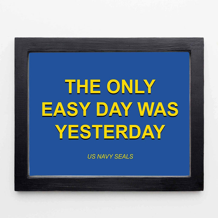 The Only Easy Day Was Yesterday- Navy Seals Quotes Print- 10 x 8"- Typographic Wall Art-Ready To Frame- Military Decor Poster Print. Home-Office-Garage-Bar-Man Cave Decor. Great Hoo-Rah Gift!