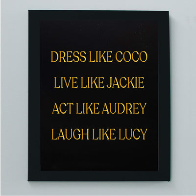 Dress Like Coco-Live Like Jackie-Act Like Audrey-Laugh Like Lucy-Inspirational Wall Art Sign -8x10" Typographic Print-Ready to Frame. Home-Bedroom-Office-Beauty Decor. Great Gift of Inspiration!