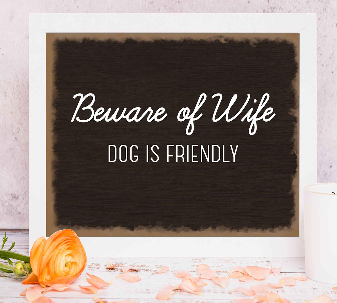 Beware of Wife-Dog Is Friendly- Funny Sign Poster Print- 10 x 8" Wall Art Print-Ready to Frame. Humorous Decor for Home-Entry-Man Cave-Garage-Shop. Great Novelty Sign &amp; Fun Gag Gift for Couples!