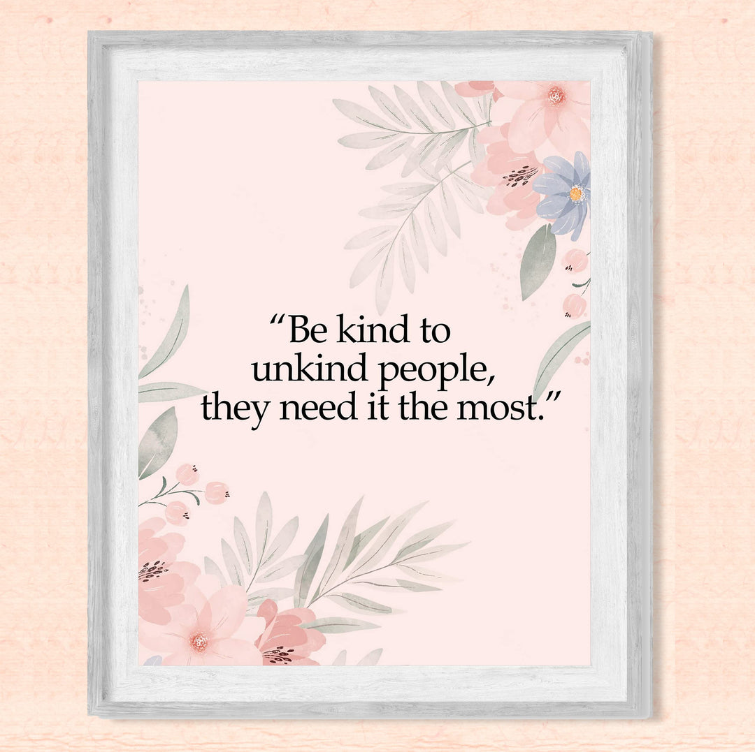Be Kind to Unkind People Inspirational Quotes Wall Art Sign -8 x 10" Pink Floral Wall Print -Ready to Frame. Motivational Home-Office-Classroom-Library-Positive Decor. Great Gift &amp; Reminder!