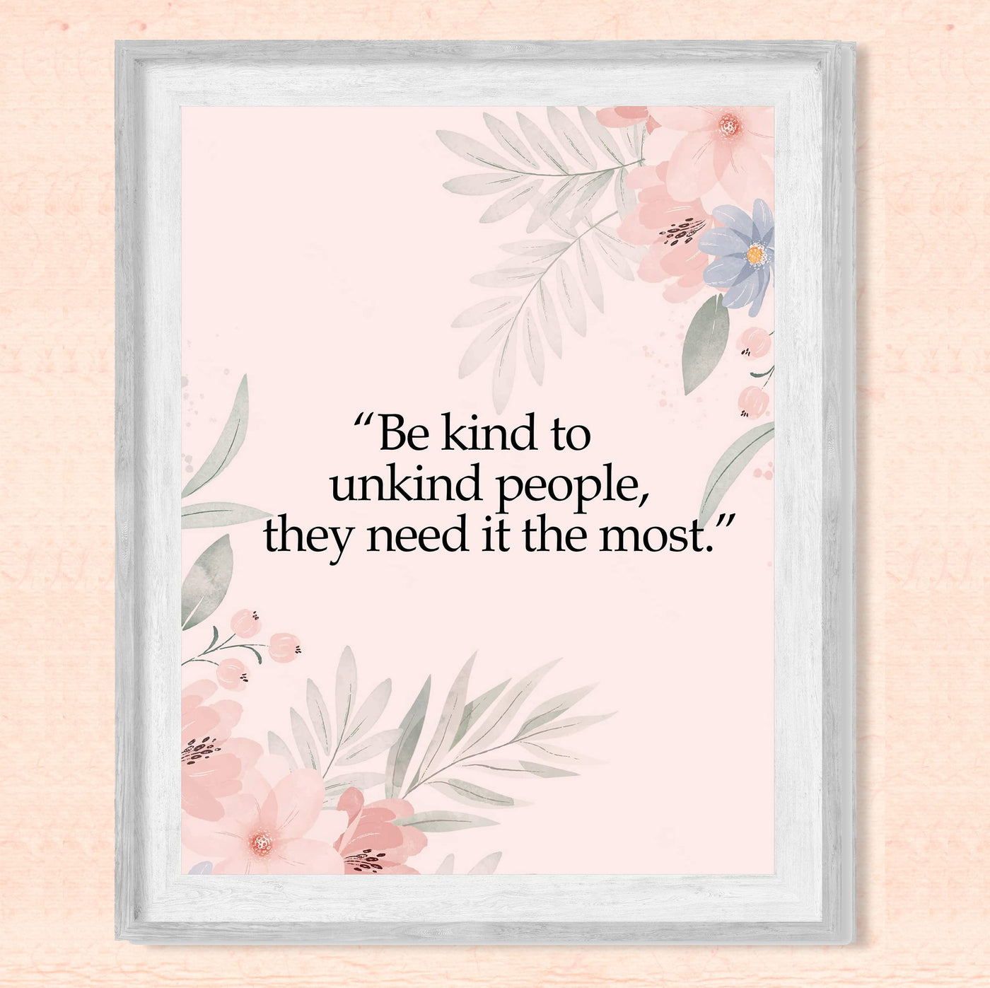 Be Kind to Unkind People Inspirational Quotes Wall Art Sign -8 x 10" Pink Floral Wall Print -Ready to Frame. Motivational Home-Office-Classroom-Library-Positive Decor. Great Gift & Reminder!