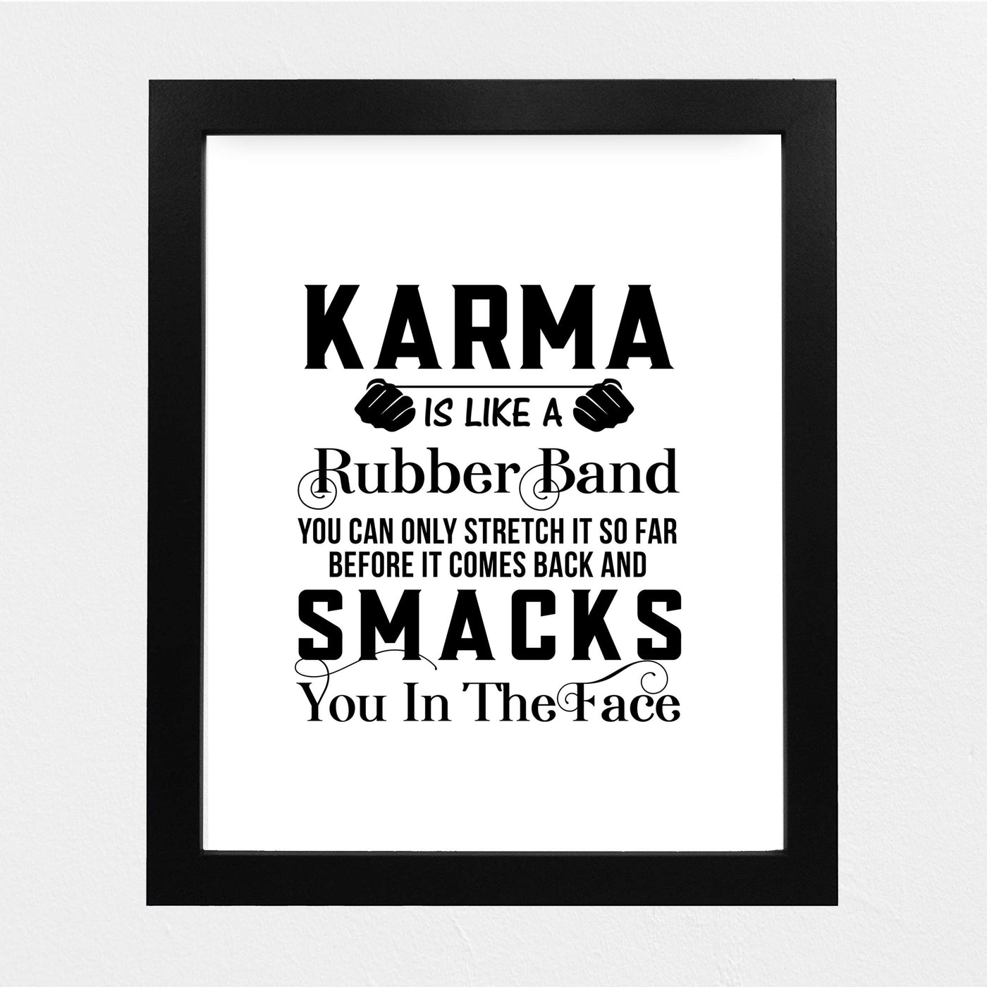 Karma Is Like A Rubber Band-Can Only Stretch So Far Funny Quotes Wall Art Sign -8 x 10" Sarcastic Poster Print-Ready to Frame. Humorous Home-Studio-Office-Desk Decor. Great Advice and Fun Gift!