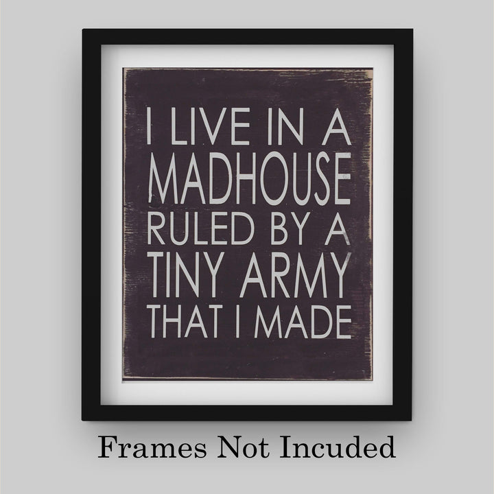 I Live In A Madhouse Ruled By A Tiny Army Funny Wall Sign -8 x 10" Rustic Typographic Art Print-Ready to Frame. Humorous Family Decor for Home-Farmhouse. Great Parenting Sign and Fun Gift for ALL!