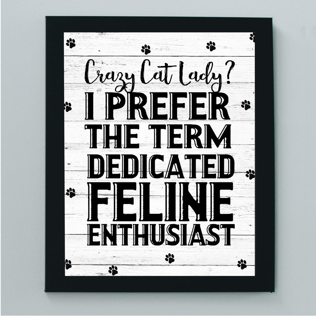 Prefer the Term Dedicated Feline Enthusiast Funny Cat Lover Wall Art Sign -8 x 10" Modern Wall Decor Print -Ready to Frame. Home-Office-Vet Clinic-Paw Prints-Cats Decor. GreatGift for Pet Lovers!