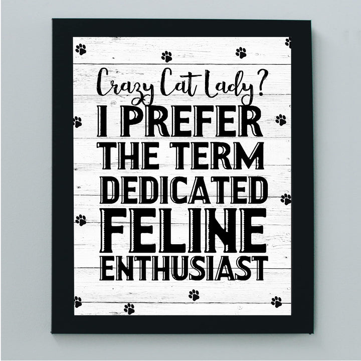 Prefer the Term Dedicated Feline Enthusiast Funny Cat Lover Wall Art Sign -8 x 10" Modern Wall Decor Print -Ready to Frame. Home-Office-Vet Clinic-Paw Prints-Cats Decor. GreatGift for Pet Lovers!