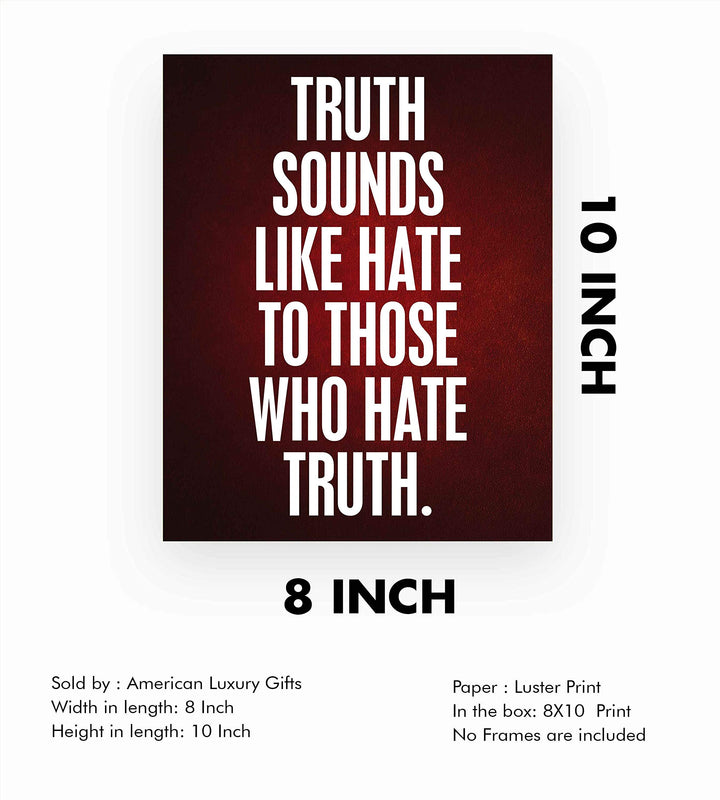 Truth Sounds Like Hate To Those Who Hate Truth- 8 x 10" Patriotic Wall Decor-Ready To Frame. Inspirational Pro-American Poster Print for Home-Office-Garage-Bar-Cave Decor. Great Political Gift!