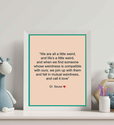 Dr. Seuss Quotes Wall Art Sign-"We Are All A Little Weird"-8 x 10" Inspirational Poster Print- Ready to Frame. Perfect Home-Office-Nursery-Kids Bedroom-Classroom Decor. Great Motivational Sign!