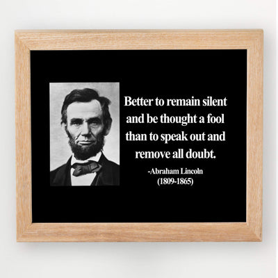 Abraham Lincoln Quotes-"Better to Remain Silent"-Motivational Wall Art-8 x 10" Inspirational Typographic Photo Print-Ready to Frame. Home-Office-Cave-Patriotic Decor. Perfect Library-Classroom Sign!