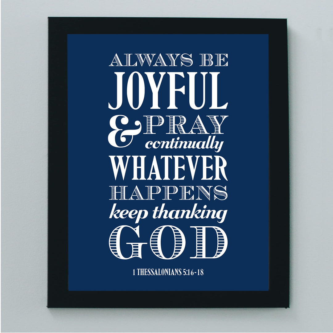 Always Be Joyful, Thank God Bible Verse Wall Art -8 x 10" Inspirational Christian Scripture Print -Ready to Frame. Religious Decoration for Home-Office-Church-School Decor. Thessalonians 5:16-18.