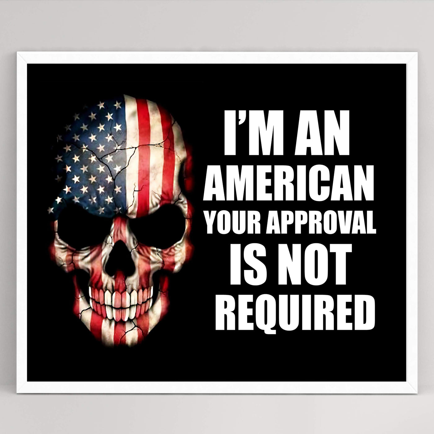 I'm An American-Your Approval Is Not Required-American Flag Skull Wall Art -10 x 8" Patriotic USA Picture Print-Ready to Frame. Rustic Home-Office-Bar-Cave Decor. Show Your Love of USA & Freedom!