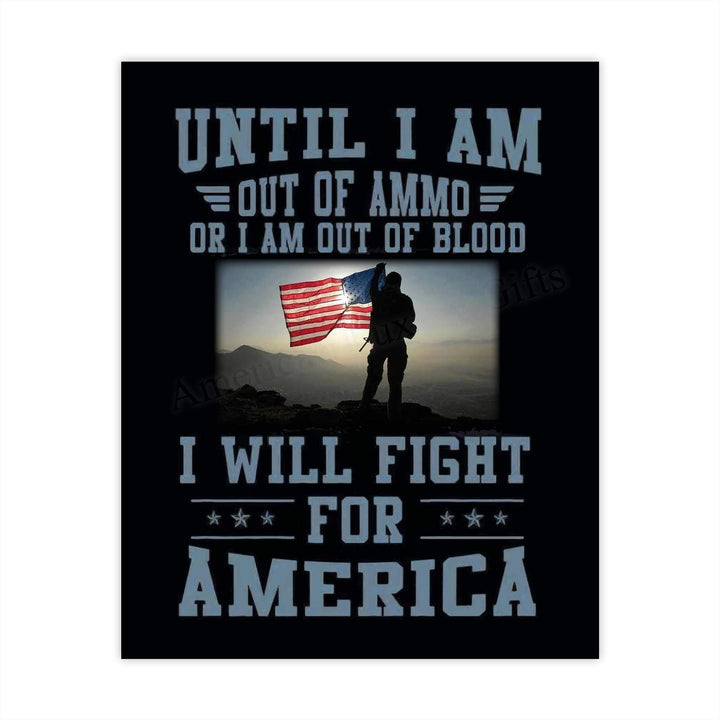 Until I Am Out of Ammo-Blood, I Will Fight for America-Patriotic Quotes Wall Art- 8 x 10" American Flag Military Print-Ready To Frame. Home-Office-Garage-Bar-Cave Decor. Great Gift for Veterans!