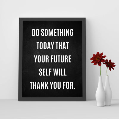 Do Something Today That Future Self Will Thank You For Motivational Quotes Wall Art -8 x 10" Inspirational Poster Print-Ready to Frame. Modern Home-Office-Classroom-Dorm Decor. Great Positive Sign!