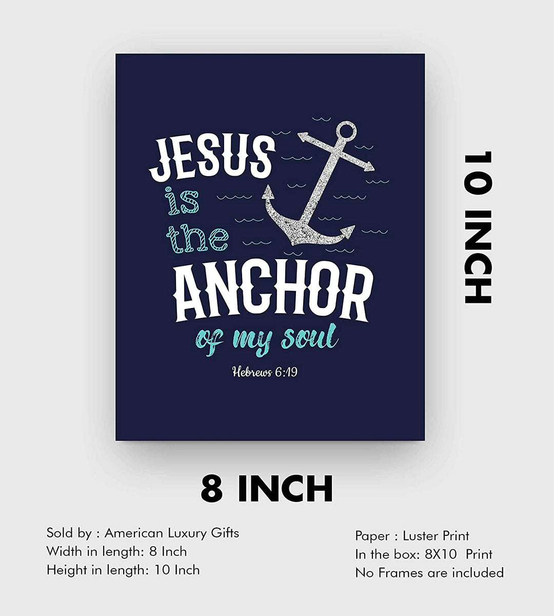 "Jesus Is the Anchor of My Soul"-Hebrews 6:19- Bible Verse Wall Art- 8 x 10"