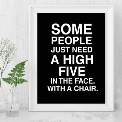 Some People Need A High Five-In the Face Funny Wall Art -8 x 10" Typographic Poster Print-Ready to Frame. Humorous Home-Bar-Shop-Cave-Novelty Decor. Perfect Gift for Your Sarcastic Friends!
