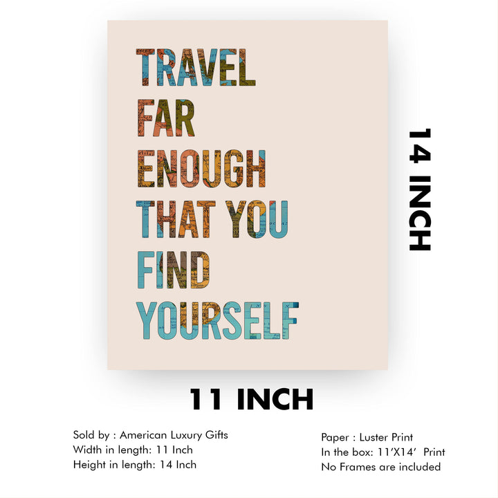Travel Far Enough That You Find Yourself Inspirational Quotes-Map Print-11 x 14" Motivational Wall Art Print-Ready to Frame. Home-Office-School-Library Decor. Great Gift for Travelers &amp; Companions!