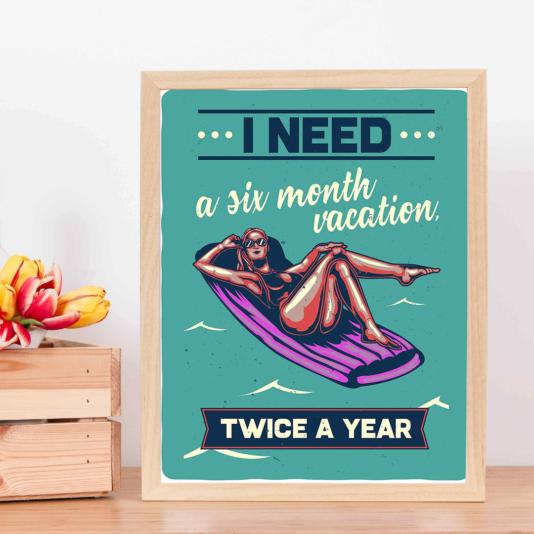 I Need A Six Month Vacation, Twice A Year Funny Beach Sign -11 x 14" Retro Wall Print-Ready to Frame. Humorous Decor for Home-Pool-Beach-Lake House. Fun, Sarcastic Sign for the Office!