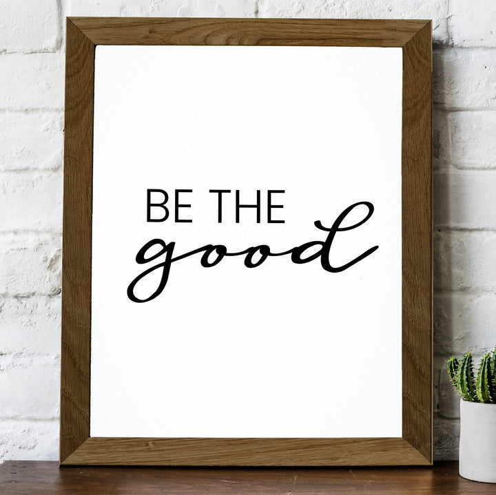 Be the Good Inspirational Quotes Wall Sign -8 x 10" Farmhouse Wall Art Print-Ready to Frame. Modern Typographic Design. Motivational Home-Office-Desk-School Decor. Great Gift for Inspiration!