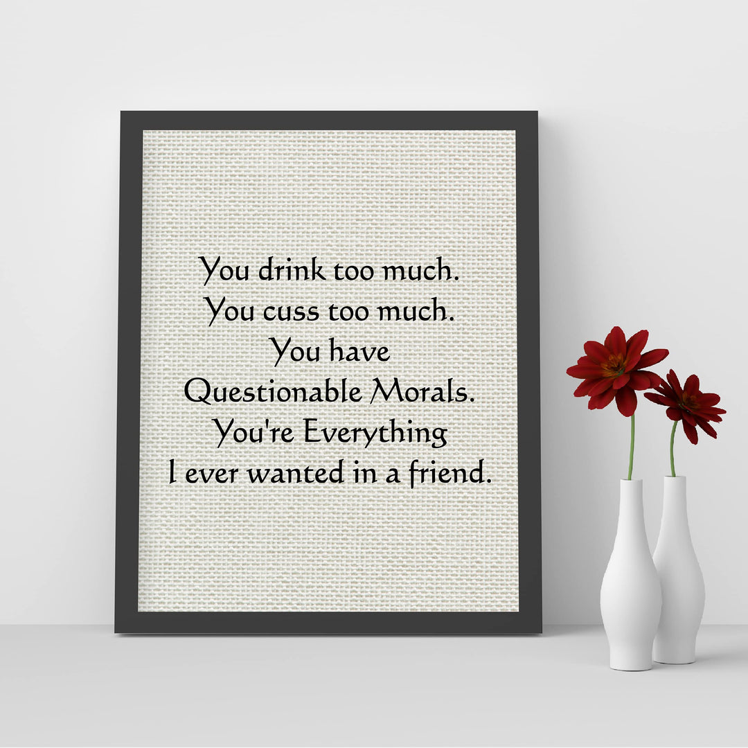 You Drink-Cuss Too Much-Everything I Ever Wanted Funny Beer Sign -8 x 10" Sarcastic Friendship Wall Art Print-Ready to Frame. Humorous Home-Cave-Bar-Garage-Shop Decor. Fun Gift for Crazy Friends!