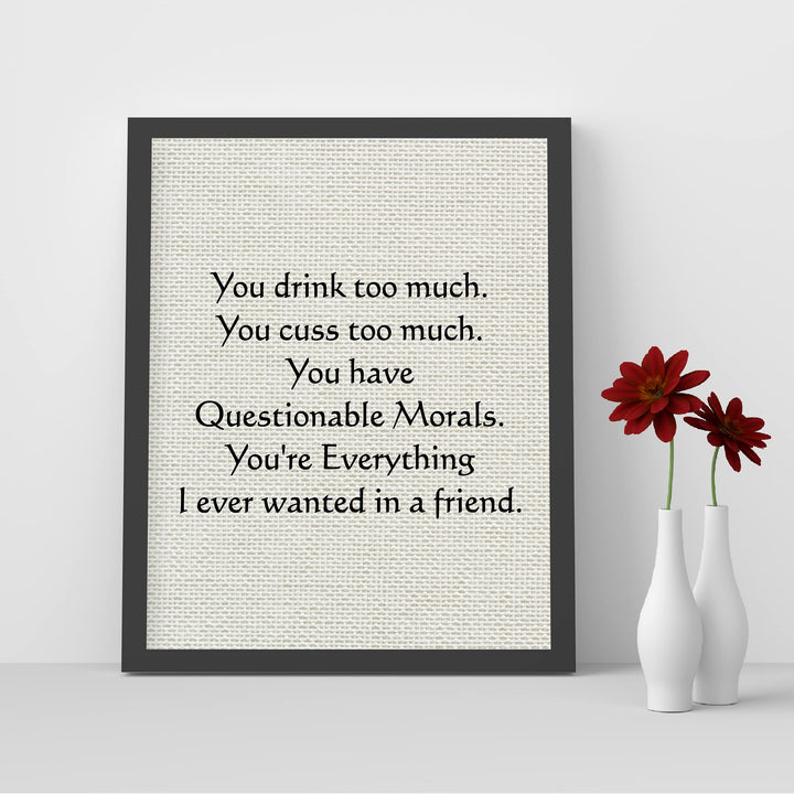 You Drink-Cuss Too Much-Everything I Ever Wanted Funny Beer Sign -8 x 10" Sarcastic Friendship Wall Art Print-Ready to Frame. Humorous Home-Cave-Bar-Garage-Shop Decor. Fun Gift for Crazy Friends!