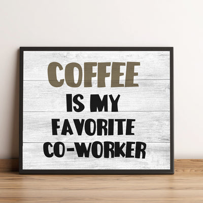 Coffee Is My Favorite Co-Worker Funny Office Wall Sign -10 x 8" Sarcastic Art Print -Ready to Frame. Home-Kitchen-Office-Desk-Cafe Decor. Perfect Gift for Coffee Lovers! Printed on Photo Paper.