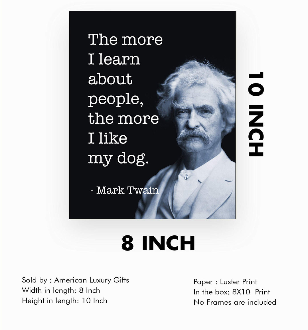 Mark Twain-"The More I Like My Dog"-Funny Quotes Wall Art- 8 x 10" Humorous Typographic Portrait Print-Ready to Frame. Retro Home-Office-Man Cave-Bar-Garage Decor. Perfect Gift of Humor &amp; Sarcasm!