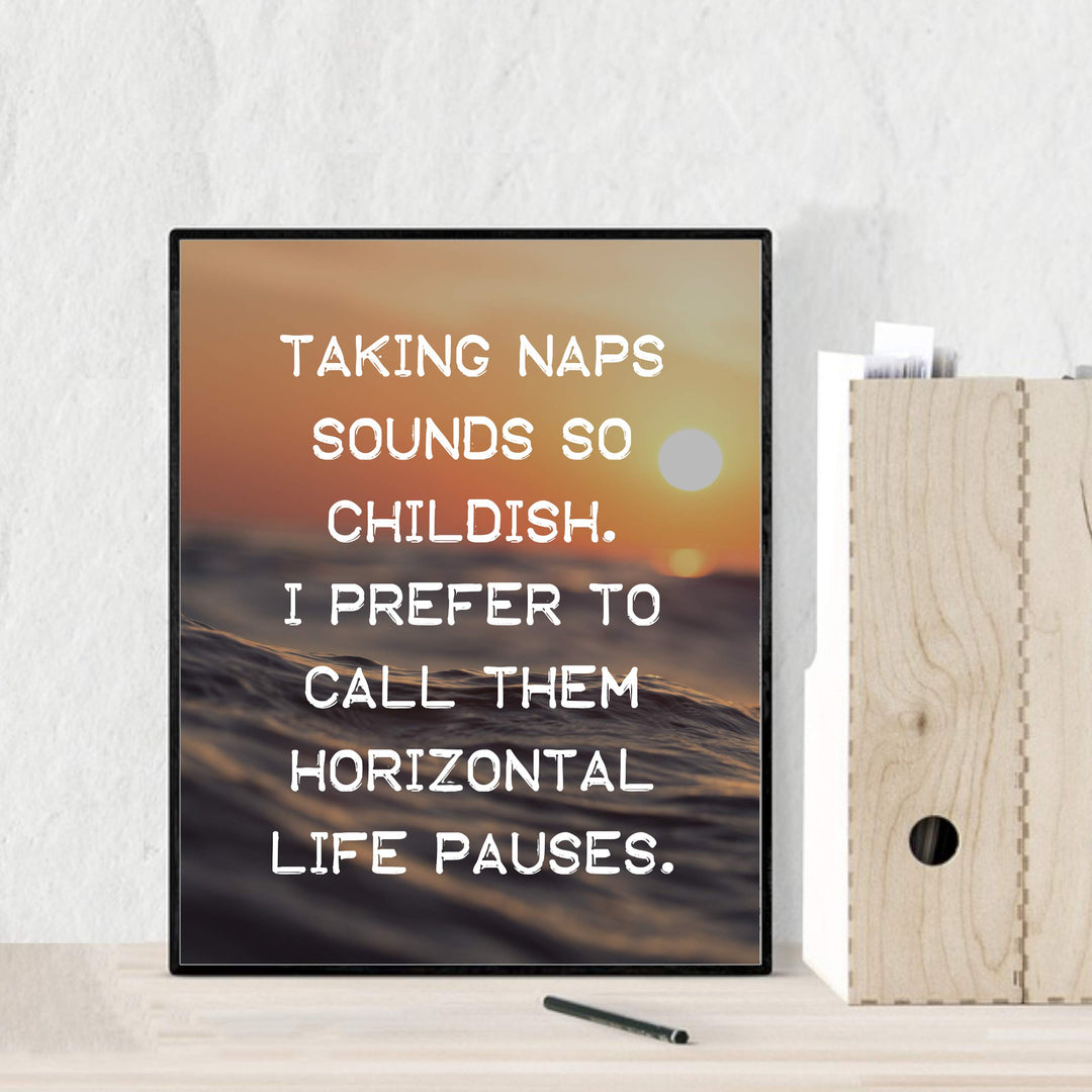 Taking Naps Sounds So Childish Funny Wall Art Sign -8 x 10" Ocean Sunset Poster Print-Ready to Frame. Humorous Home-Office-Bar-Shop-Cave Decor. Great Novelty Sign &amp; Fun Gift for Sarcastic Friends!