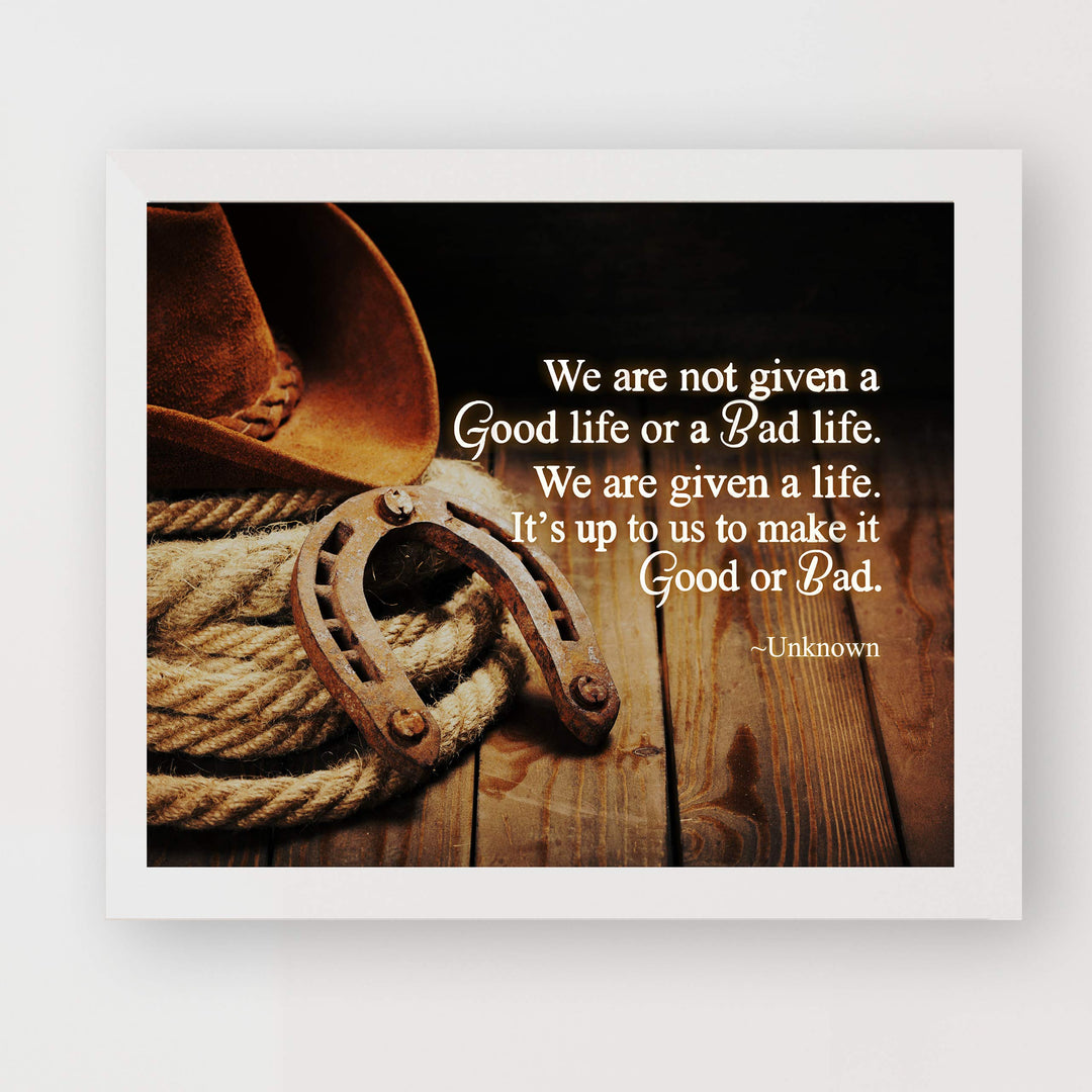 We Are Given a Life-Up to Us to Make Good or Bad Inspirational Quotes Wall Art-10 x 8" Country Western Cowboy Print-Ready to Frame. Rustic Farmhouse Decor for Home-Office-School. Great Reminder!