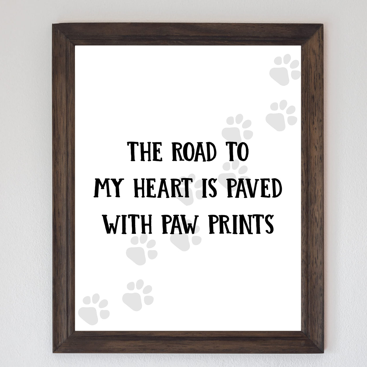 The Road to My Heart Is Paved With Paw Prints- Funny Dog & Cat Wall Art Sign- 8 x 10" Modern Wall Decor Print -Ready to Frame. Perfect Home-Office-Vet Clinic Decor. Great Gift for Pet Owners!
