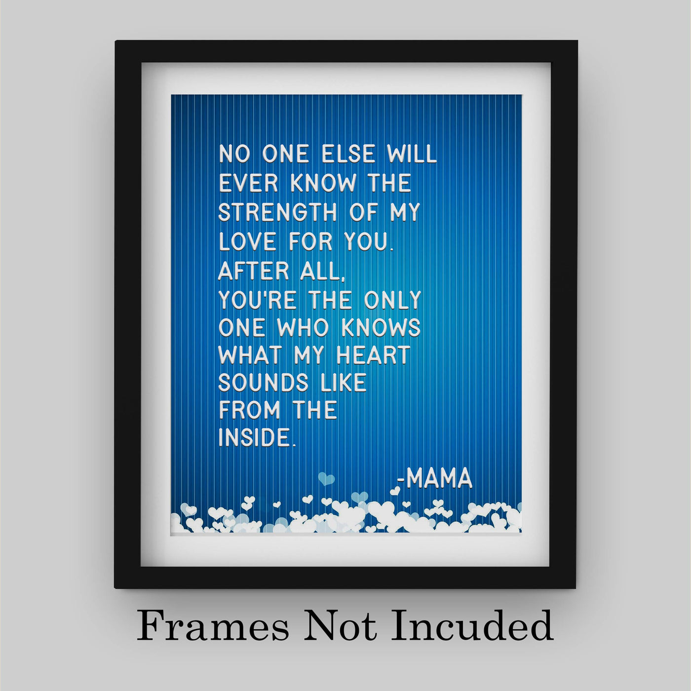 No One Else Will Ever Know My Love For You-Mama Inspirational Wall Art -8x10" Typographic Poster Print-Ready to Frame. Home-Nursery-Office-Clinic Decor. Great for Mothers. Perfect Baby Shower Gift!