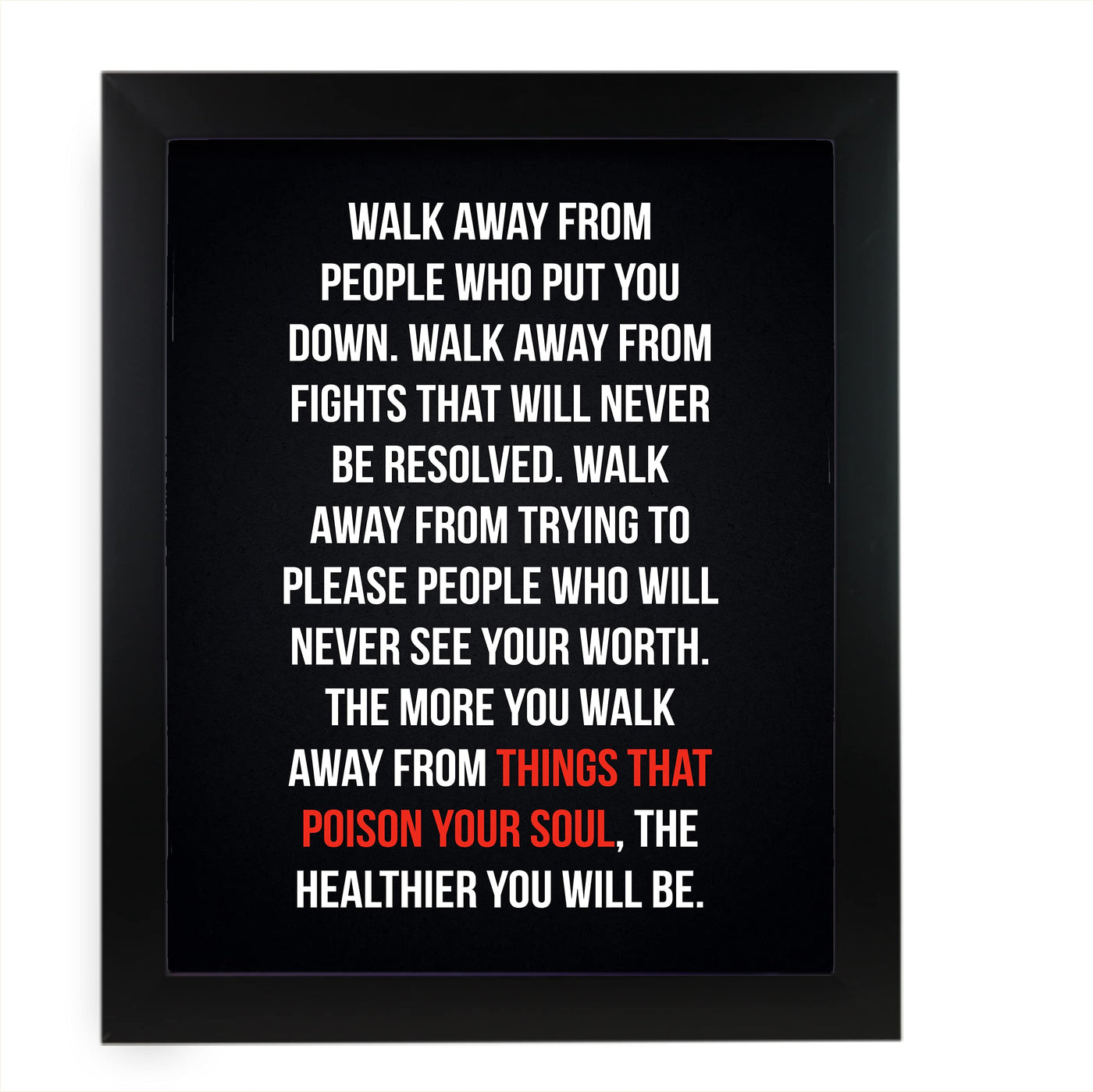 Walk Away From Things That Poison Your Soul Motivational Quotes Wall Sign -11 x 14" Modern Inspirational Art Print-Ready to Frame. Positive Home-Office-School Decor. Perfect Life Lesson for All!