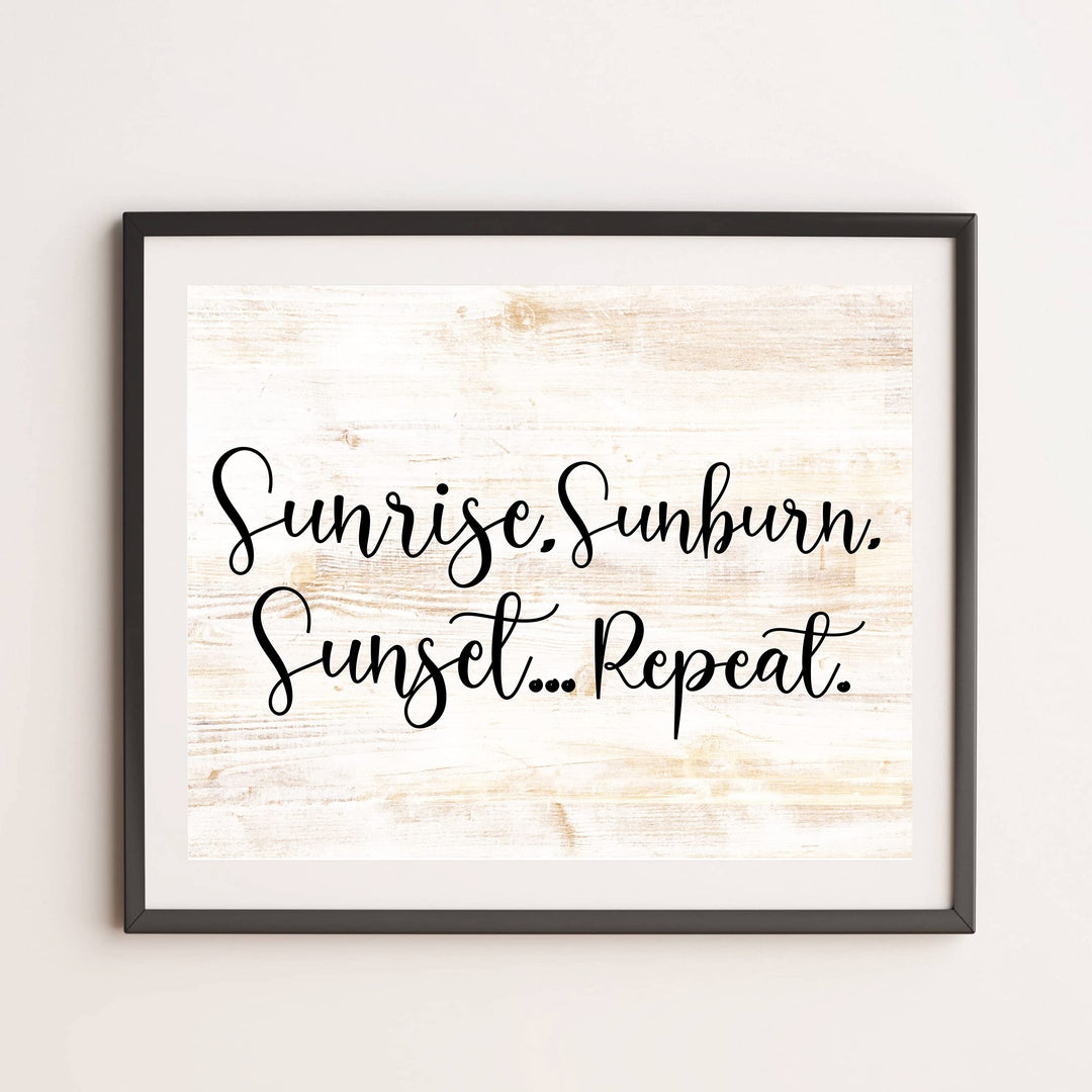 Sunrise, Sunburn, Sunset.Repeat Fun Beach-Ocean Themed Wall Sign -14 x 11" Rustic Wood Design Wall Art Print-Ready to Frame. Perfect Home-Beach-Lake House-Nautical Decor! Printed on Photo Paper.