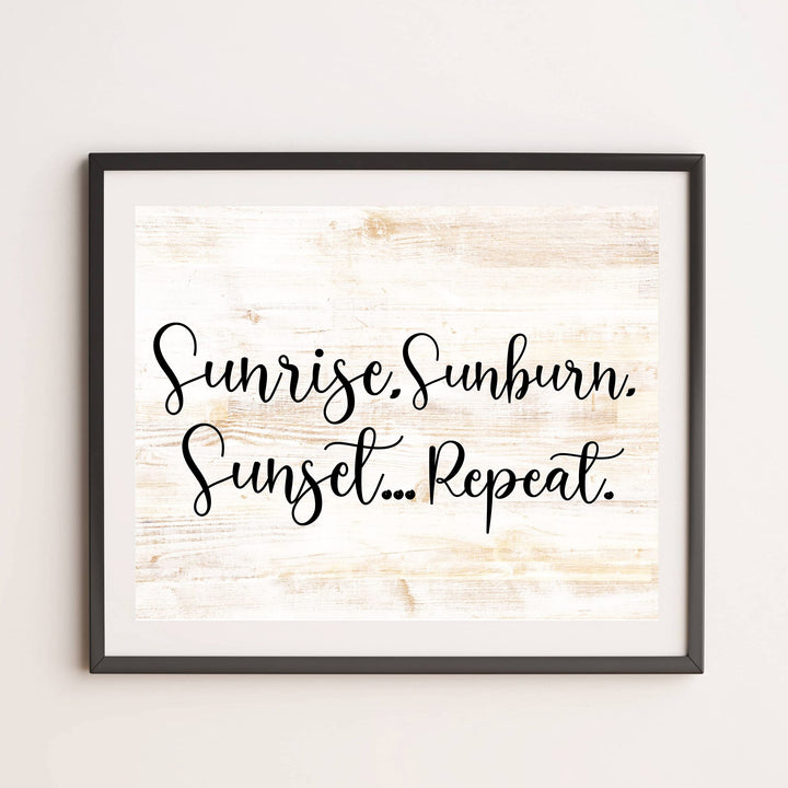 Sunrise, Sunburn, Sunset.Repeat Fun Beach-Ocean Themed Wall Sign -14 x 11" Rustic Wood Design Wall Art Print-Ready to Frame. Perfect Home-Beach-Lake House-Nautical Decor! Printed on Photo Paper.