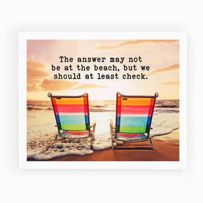 Answer May Not Be At Beach-Should At Least Check-Inspirational Ocean Themed Wall Art Decor-10x8" Funny Beach Life-Sand & Sea Picture Print-Ready to Frame. Coastal Decor for Home-Office-Beach House.