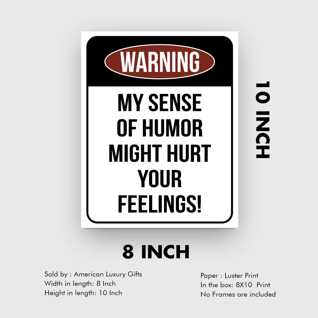 Warning-Sense of Humor Might Hurt Feelings Funny Wall Sign -8 x 10" Sarcastic Art Print-Ready to Frame. Humorous Decor for Home-Office-Bar-Shop-Cave. Fun Novelty Gift! Printed on Photo Paper.