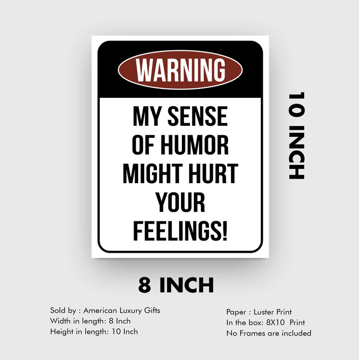 Warning-Sense of Humor Might Hurt Feelings Funny Wall Sign -8 x 10" Sarcastic Art Print-Ready to Frame. Humorous Decor for Home-Office-Bar-Shop-Cave. Fun Novelty Gift! Printed on Photo Paper.