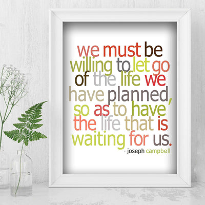 Must Be Willing to Let Go of the Life We Planned-Joseph Campbell Quotes Wall Sign -8x10" Inspirational Wall Art Print-Ready to Frame. Modern Typographic Design. Home-Office-School-Motivation Decor.